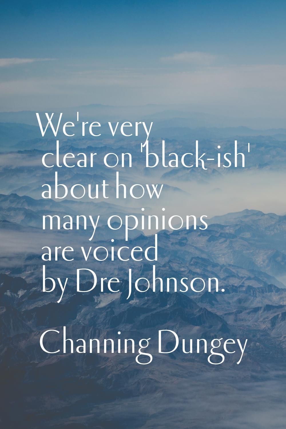 We're very clear on 'black-ish' about how many opinions are voiced by Dre Johnson.