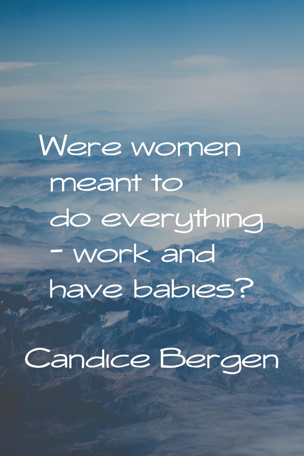 Were women meant to do everything - work and have babies?
