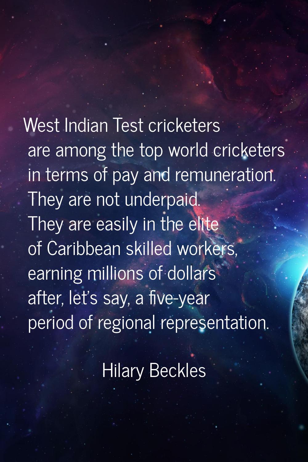 West Indian Test cricketers are among the top world cricketers in terms of pay and remuneration. Th