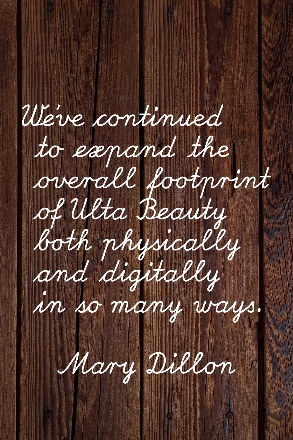 We've continued to expand the overall footprint of Ulta Beauty both physically and digitally in so 