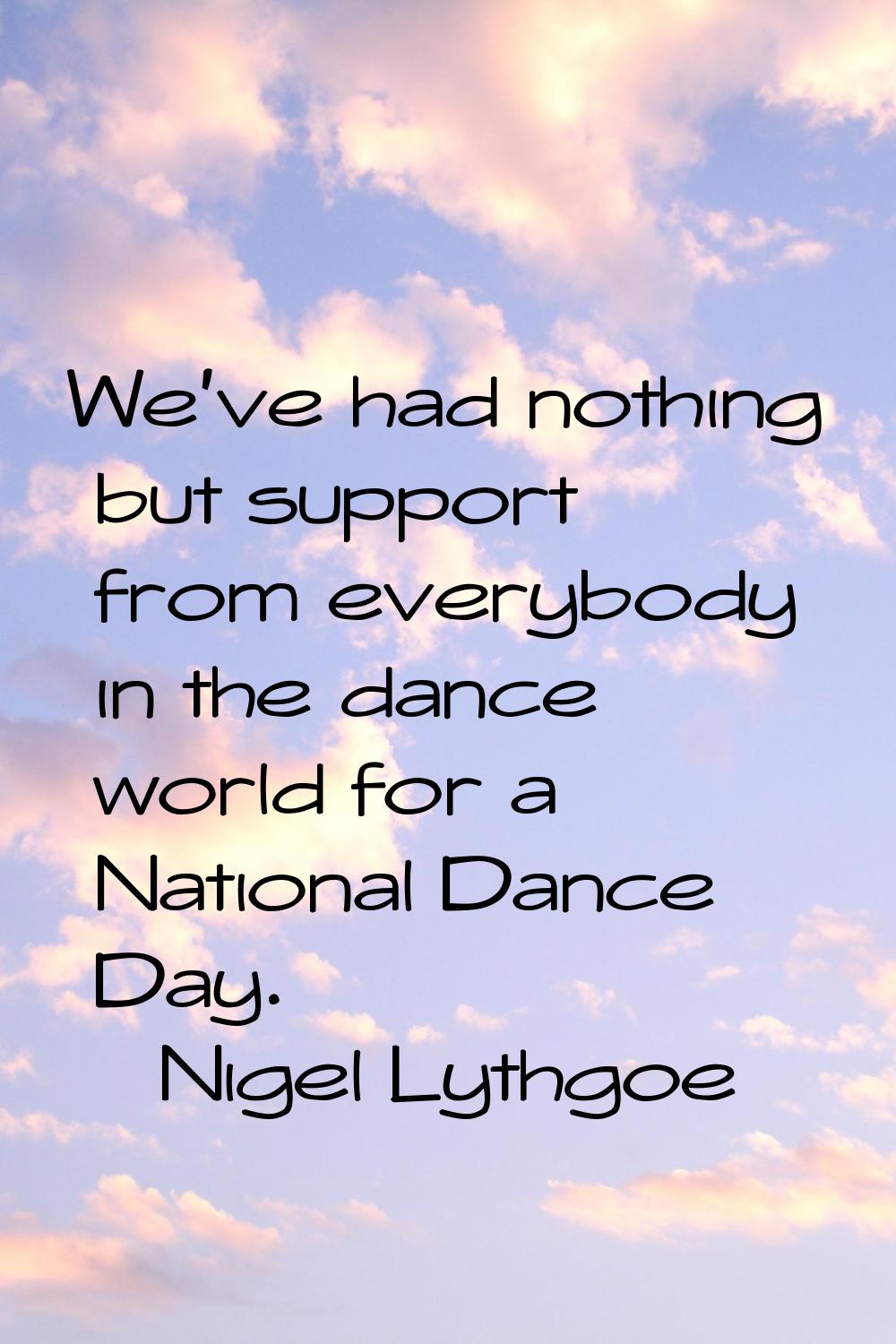We've had nothing but support from everybody in the dance world for a National Dance Day.