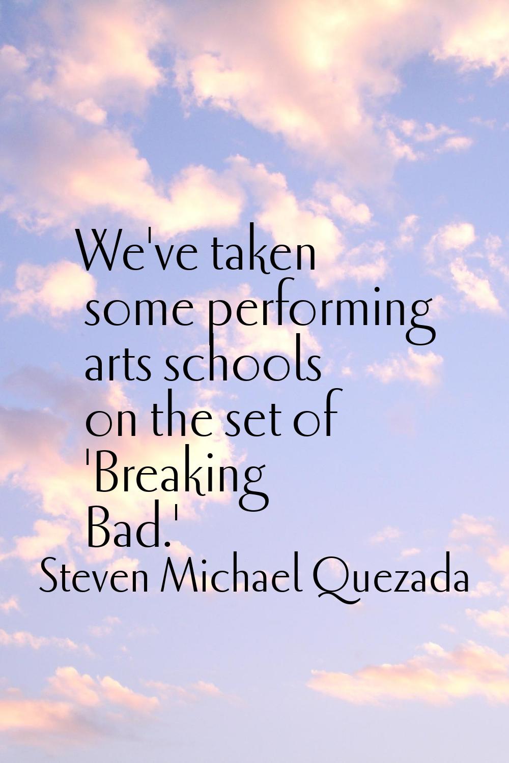 We've taken some performing arts schools on the set of 'Breaking Bad.'