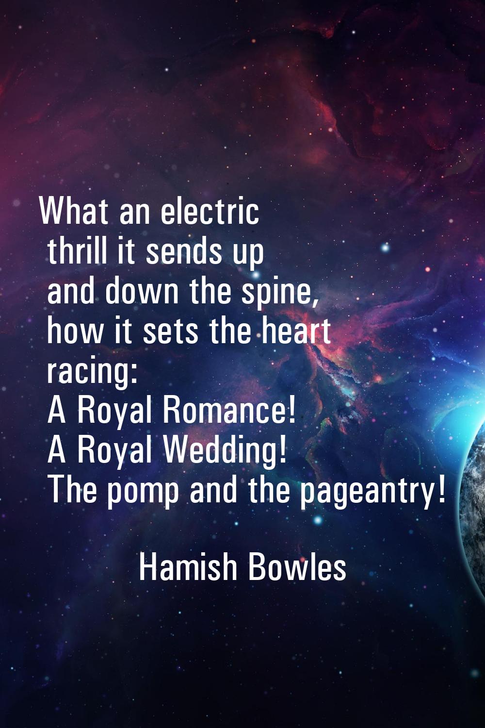 What an electric thrill it sends up and down the spine, how it sets the heart racing: A Royal Roman