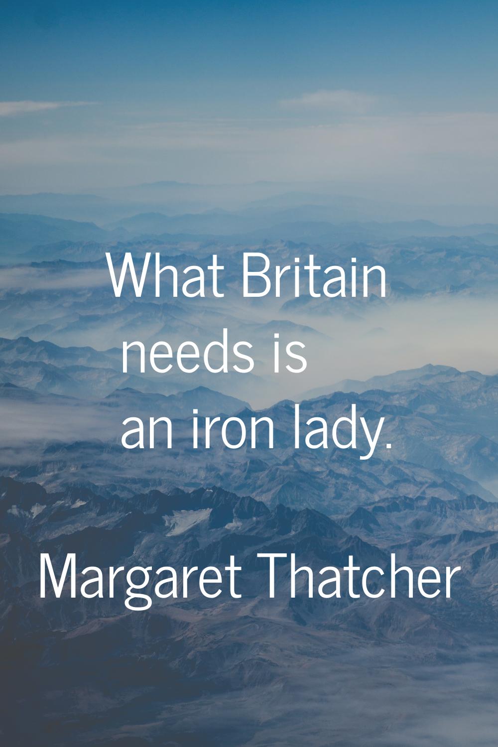 What Britain needs is an iron lady.
