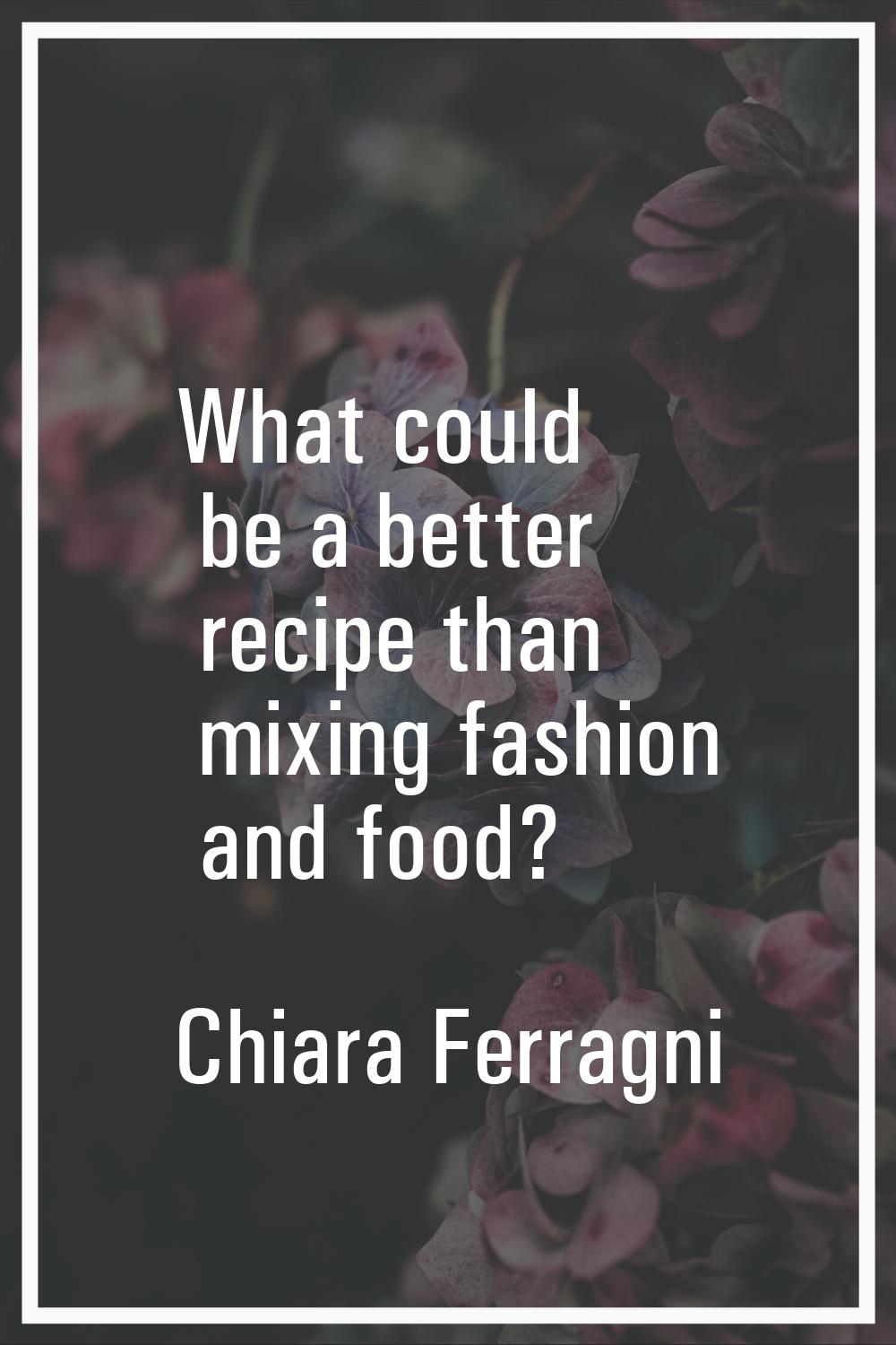 What could be a better recipe than mixing fashion and food?