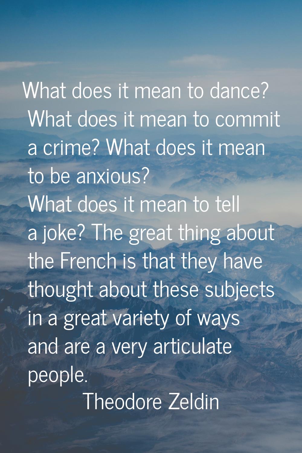 What does it mean to dance? What does it mean to commit a crime? What does it mean to be anxious? W
