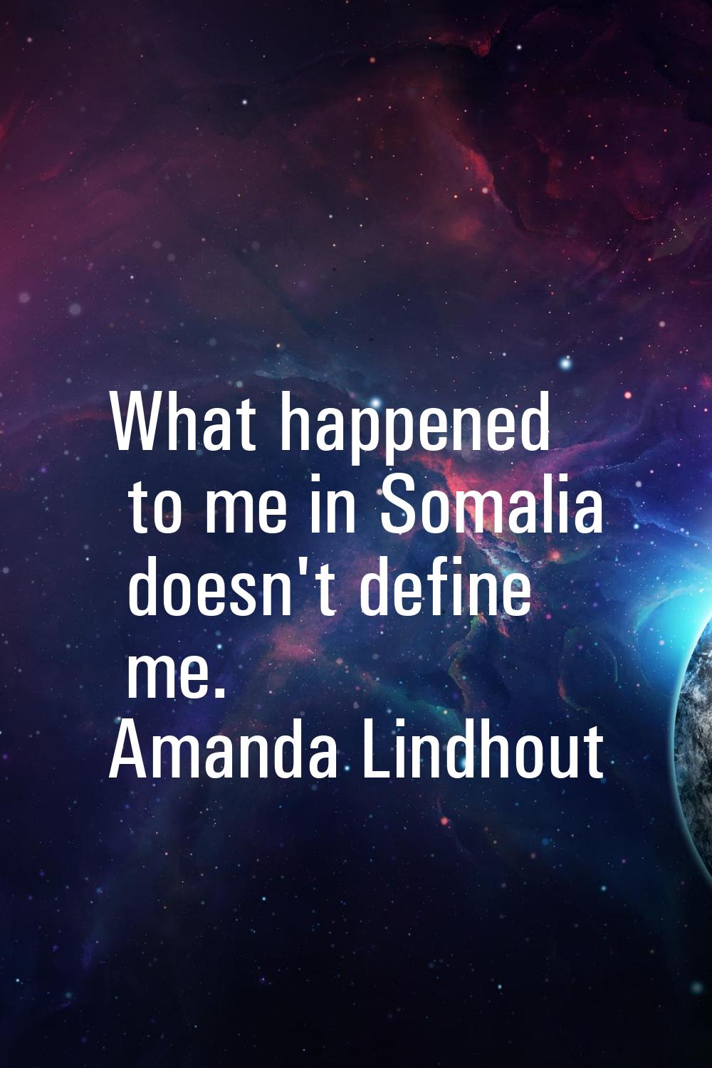 What happened to me in Somalia doesn't define me.