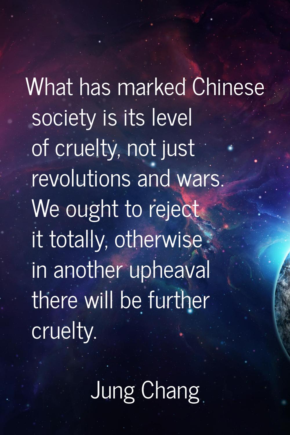 What has marked Chinese society is its level of cruelty, not just revolutions and wars. We ought to