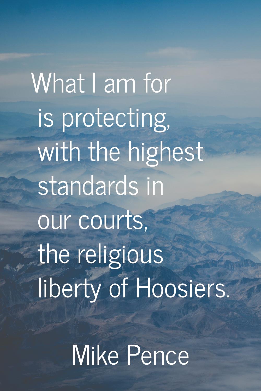 What I am for is protecting, with the highest standards in our courts, the religious liberty of Hoo