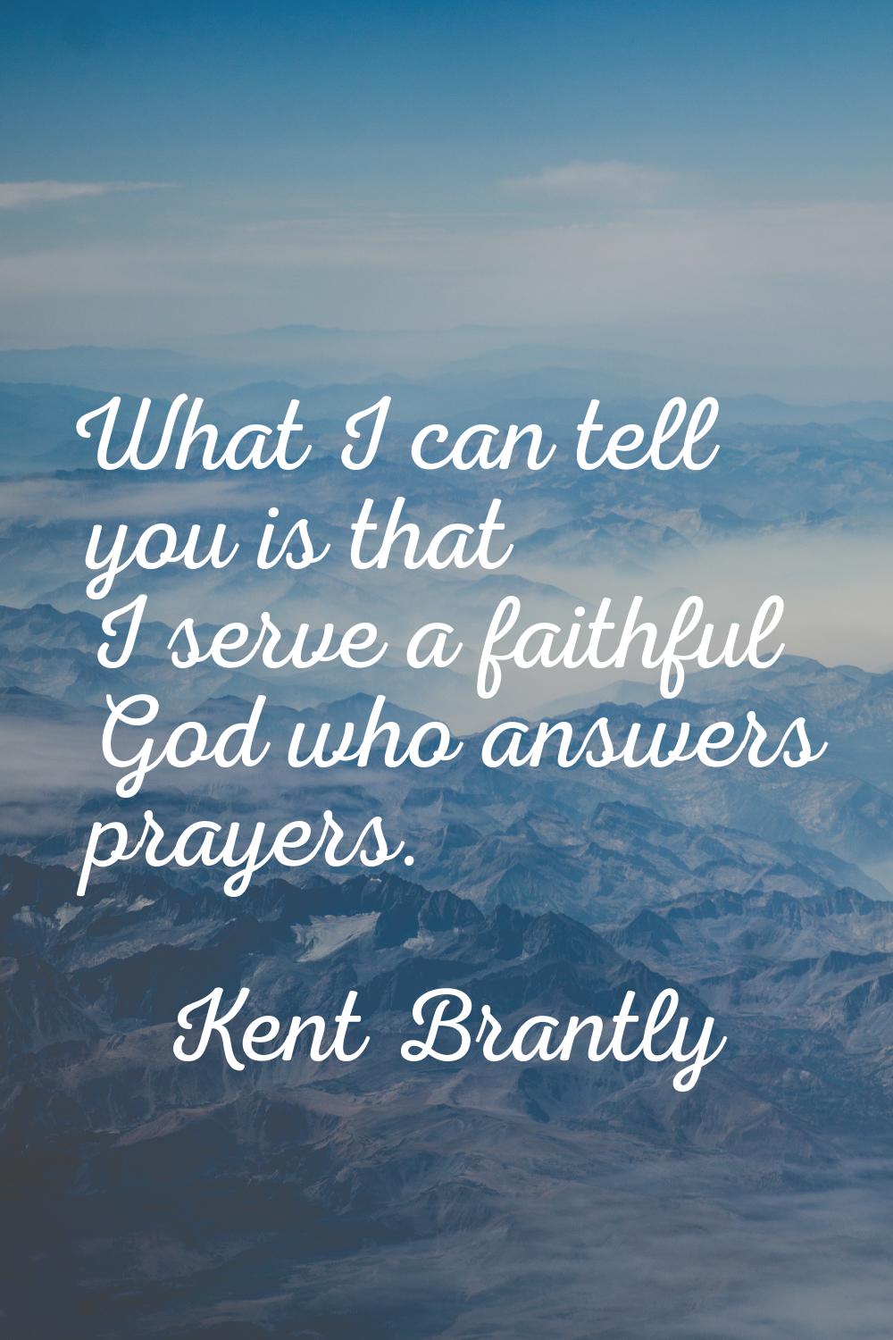 What I can tell you is that I serve a faithful God who answers prayers.