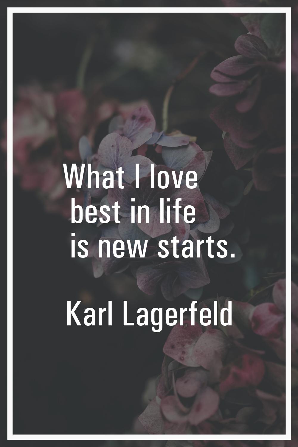 What I love best in life is new starts.