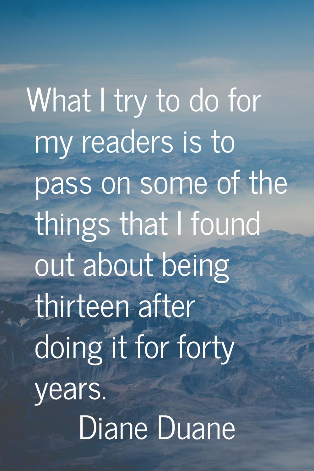 What I try to do for my readers is to pass on some of the things that I found out about being thirt