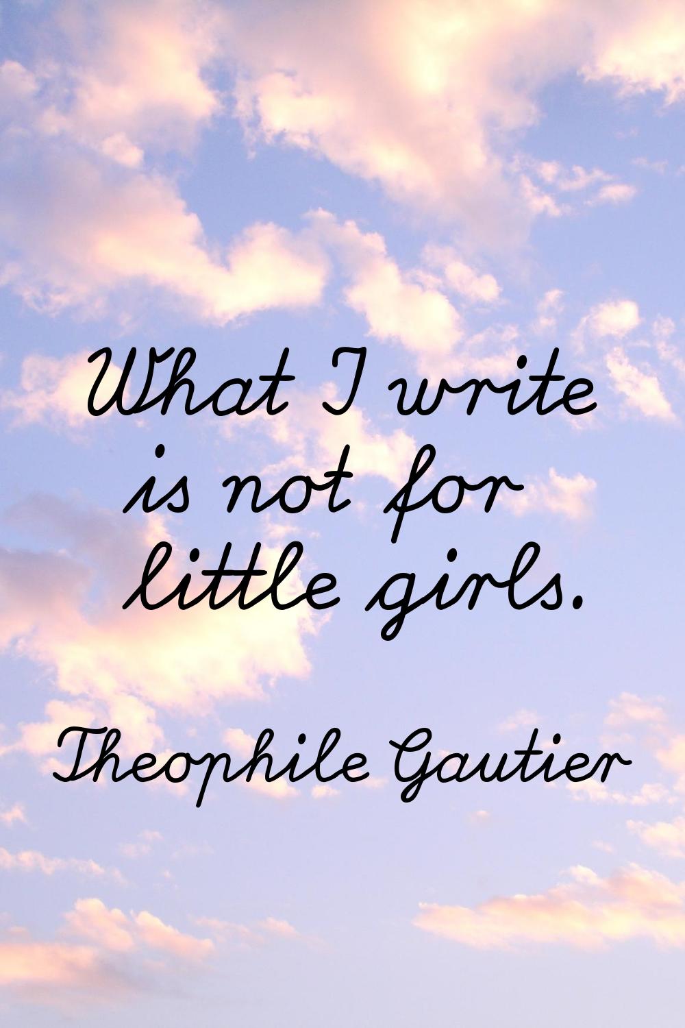 What I write is not for little girls.