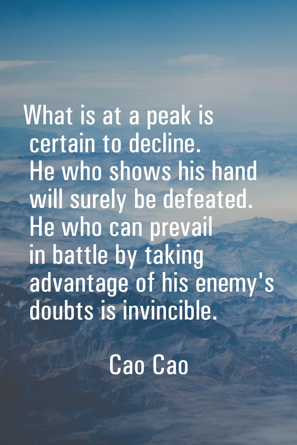 What is at a peak is certain to decline. He who shows his hand will surely be defeated. He who can 