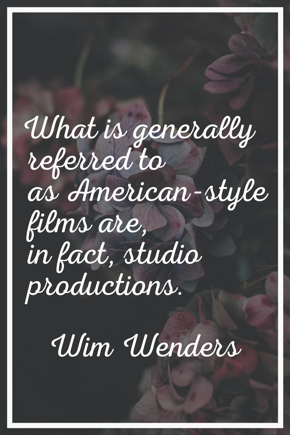 What is generally referred to as American-style films are, in fact, studio productions.