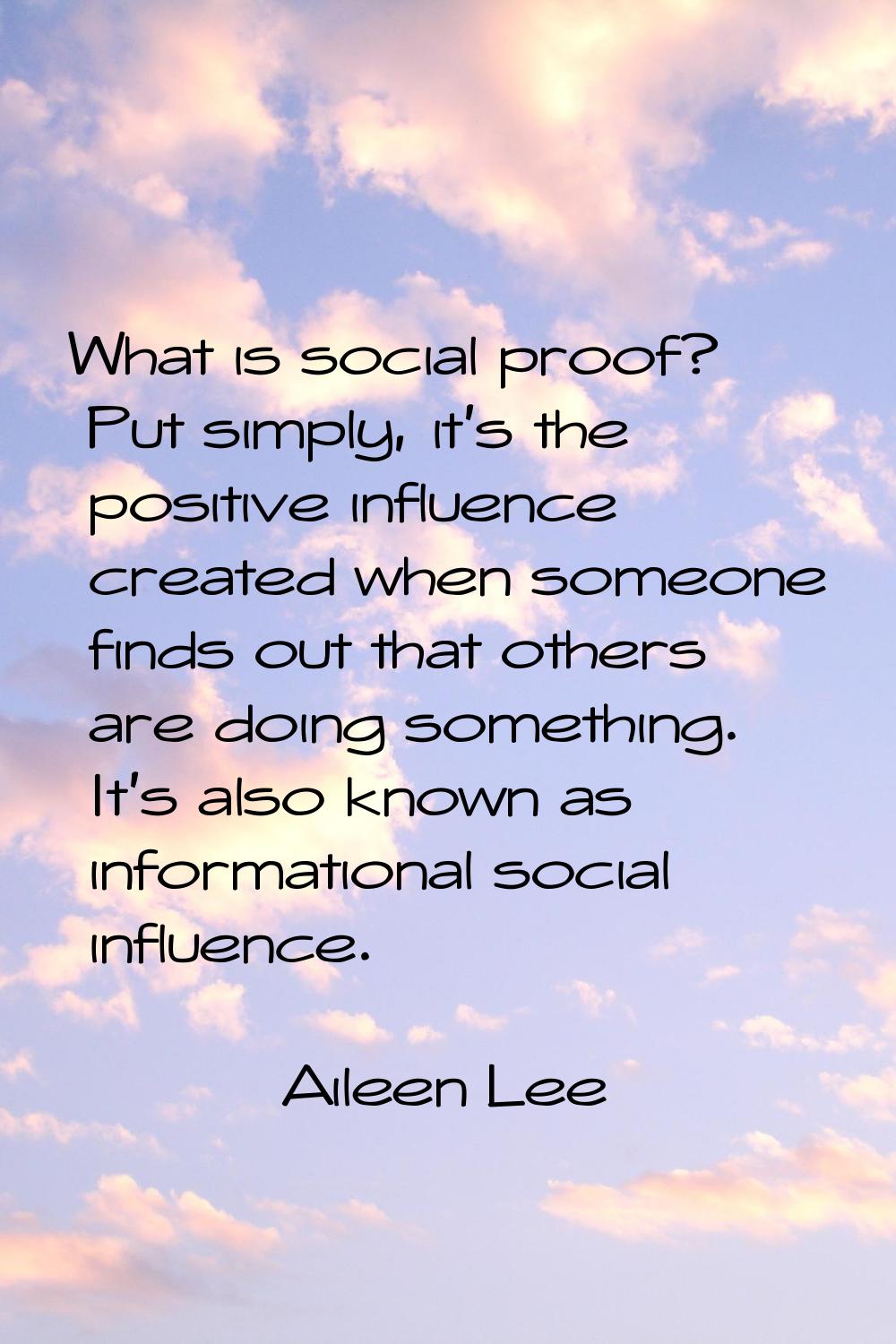 What is social proof? Put simply, it's the positive influence created when someone finds out that o