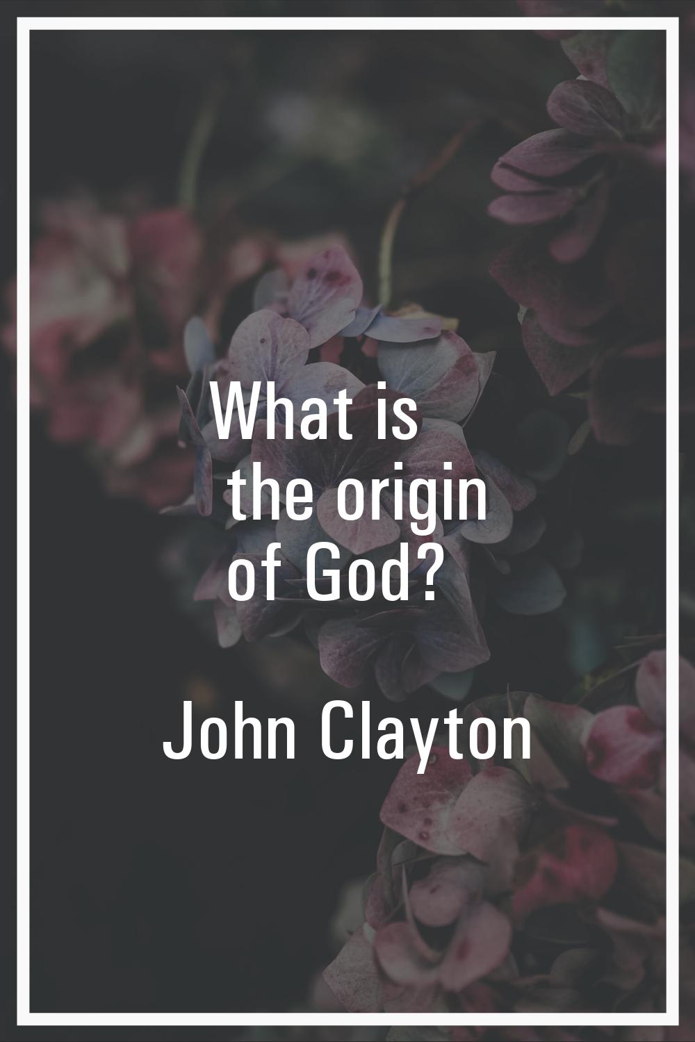 What is the origin of God?