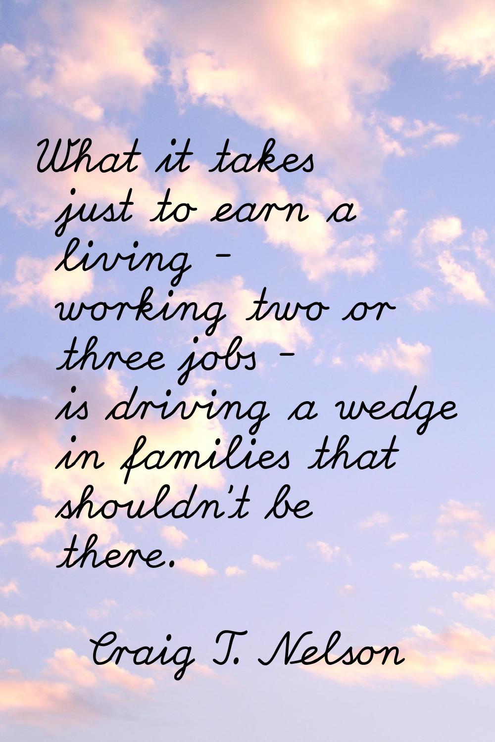What it takes just to earn a living - working two or three jobs - is driving a wedge in families th