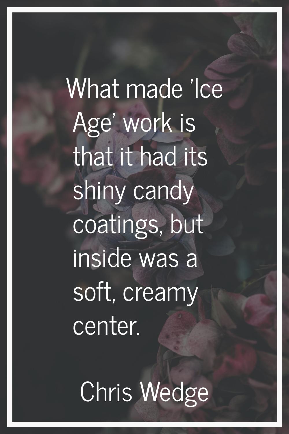 What made 'Ice Age' work is that it had its shiny candy coatings, but inside was a soft, creamy cen