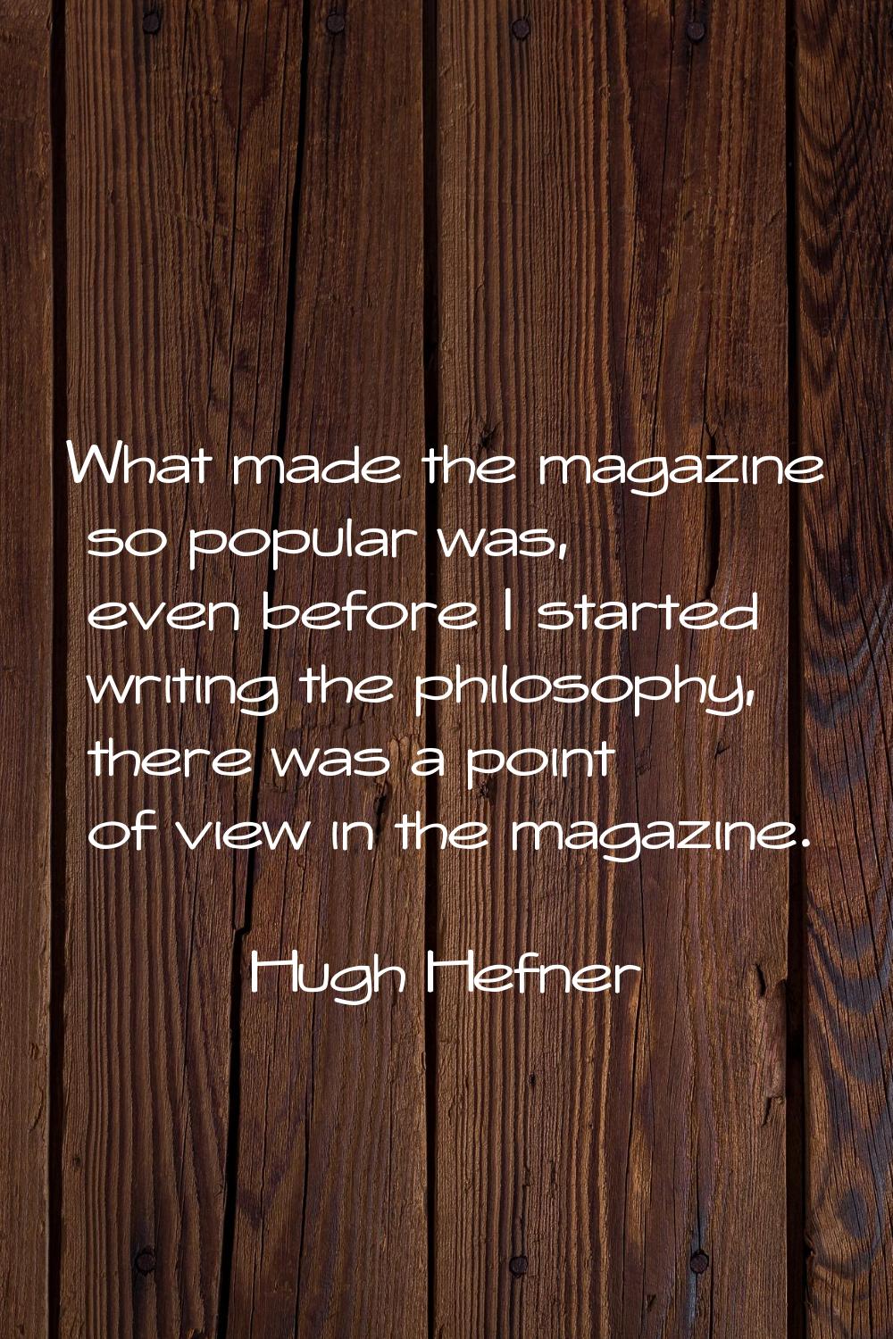 What made the magazine so popular was, even before I started writing the philosophy, there was a po