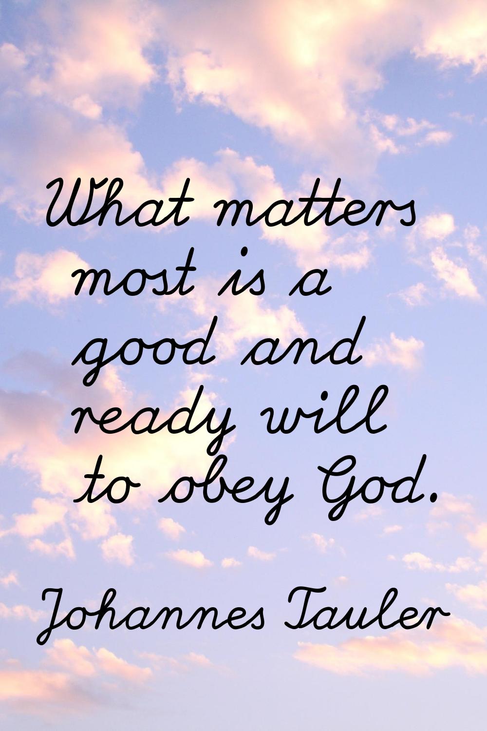 What matters most is a good and ready will to obey God.