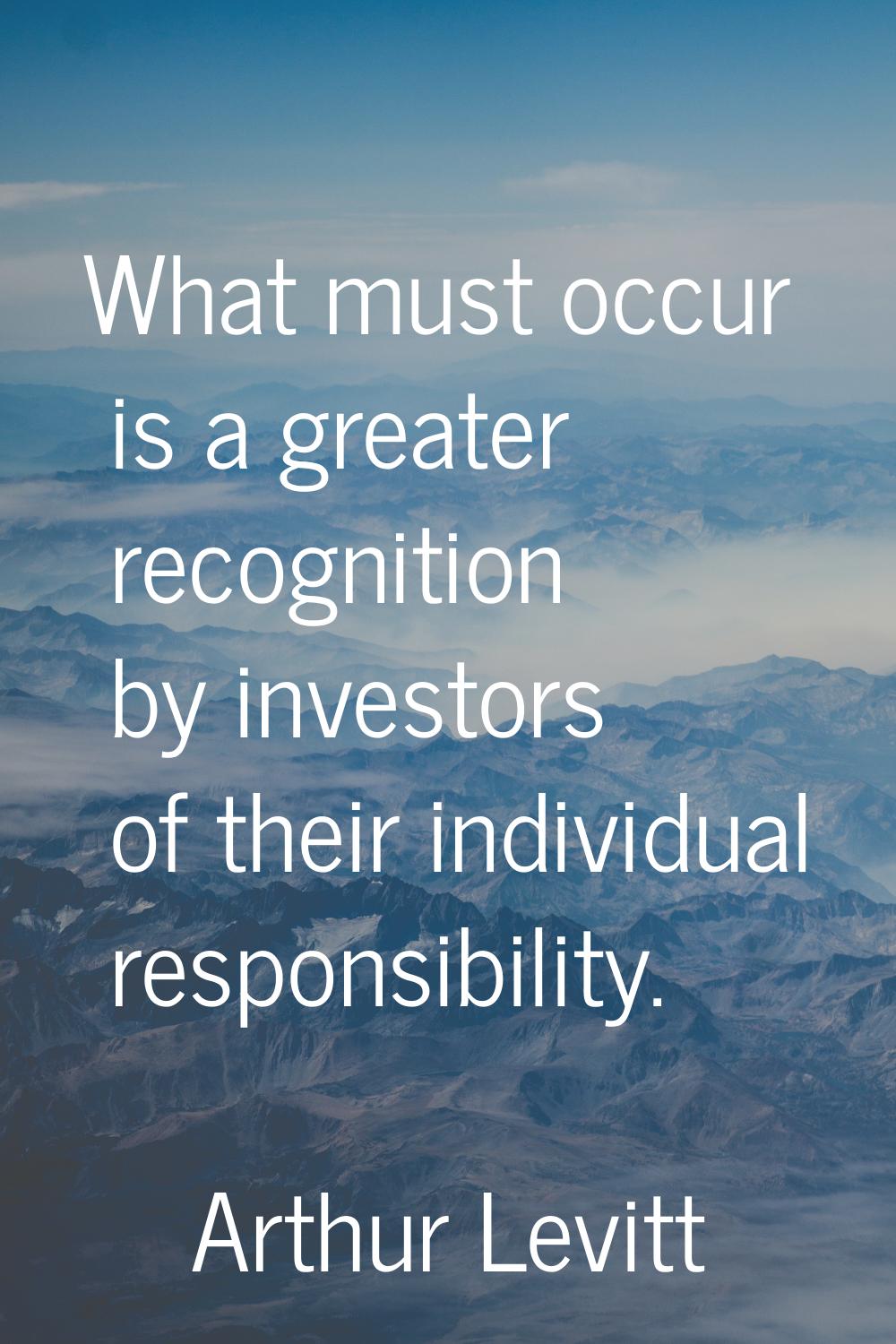 What must occur is a greater recognition by investors of their individual responsibility.