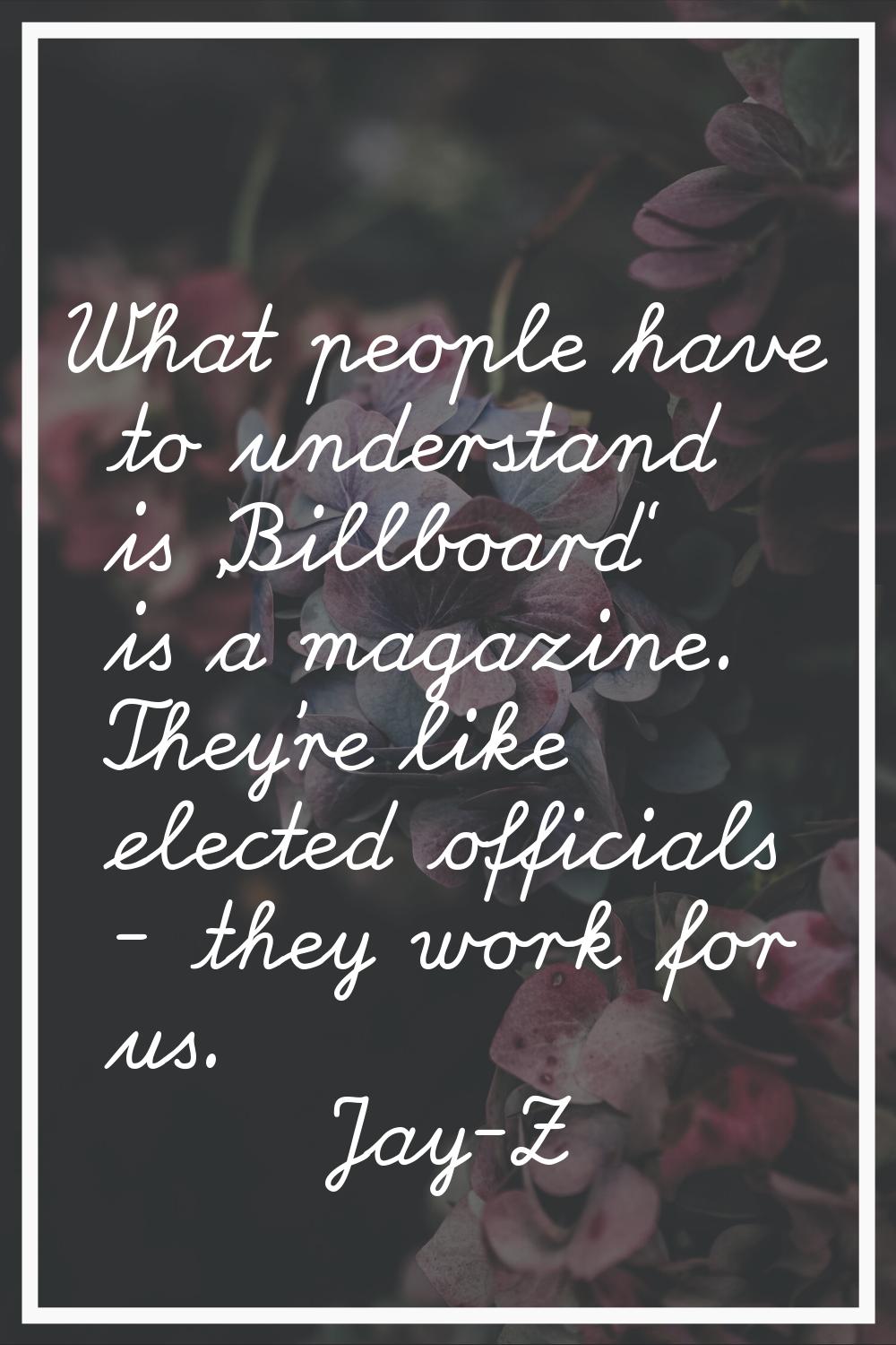 What people have to understand is 'Billboard' is a magazine. They're like elected officials - they 