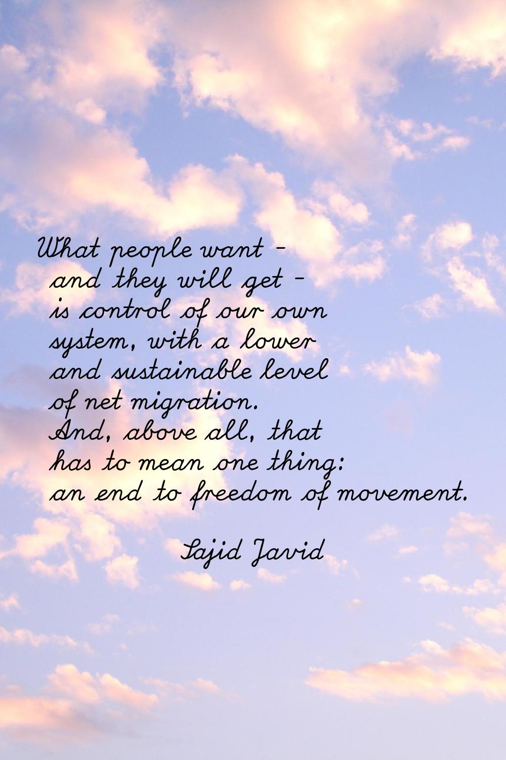 What people want - and they will get - is control of our own system, with a lower and sustainable l