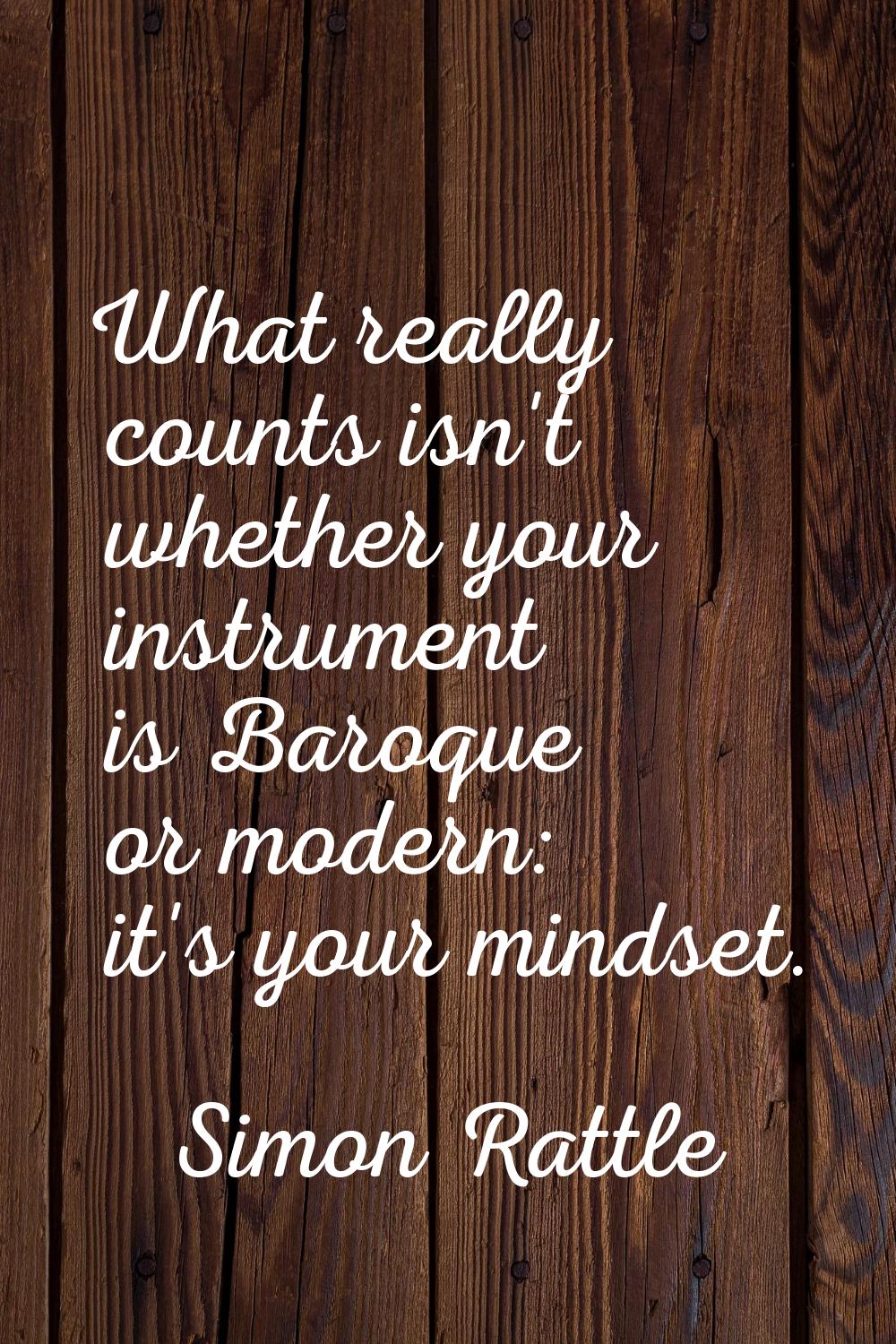 What really counts isn't whether your instrument is Baroque or modern: it's your mindset.