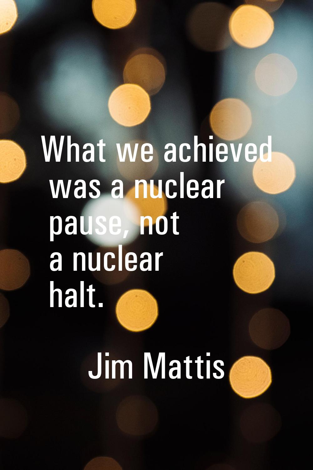 What we achieved was a nuclear pause, not a nuclear halt.