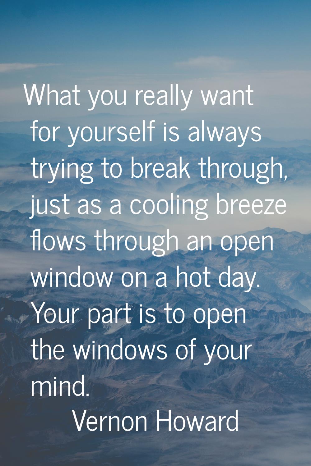 What you really want for yourself is always trying to break through, just as a cooling breeze flows