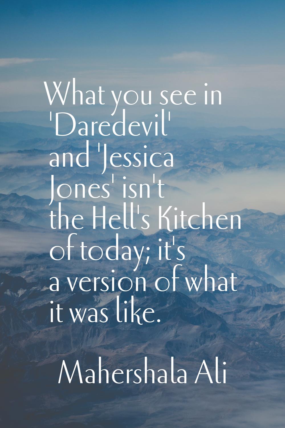 What you see in 'Daredevil' and 'Jessica Jones' isn't the Hell's Kitchen of today; it's a version o
