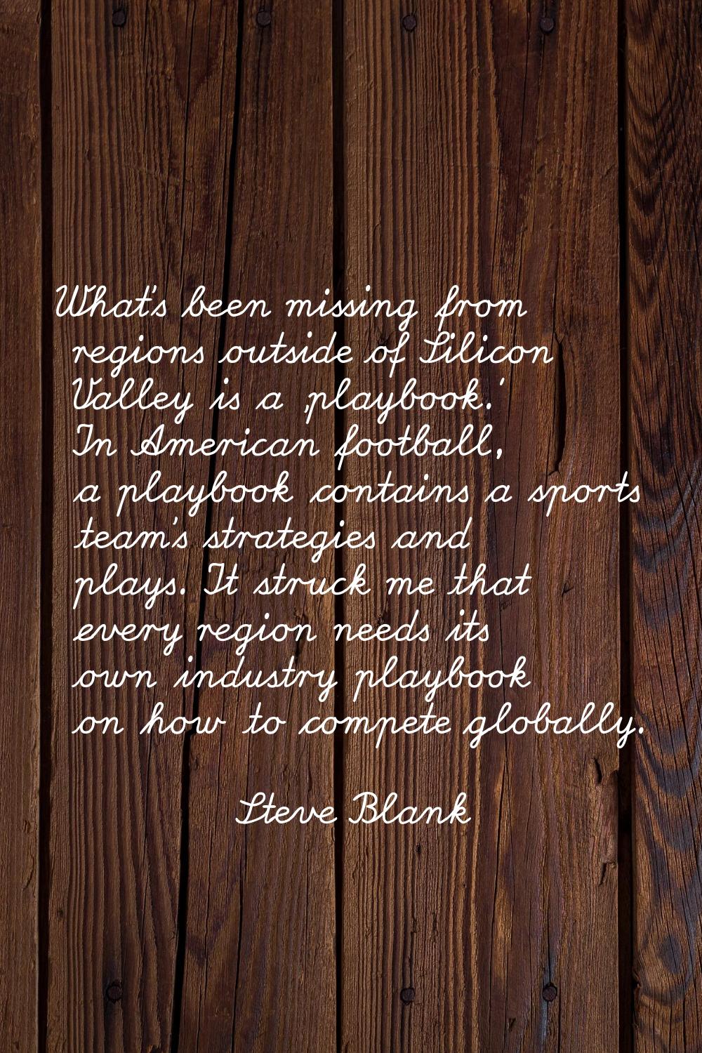 What's been missing from regions outside of Silicon Valley is a 'playbook.' In American football, a