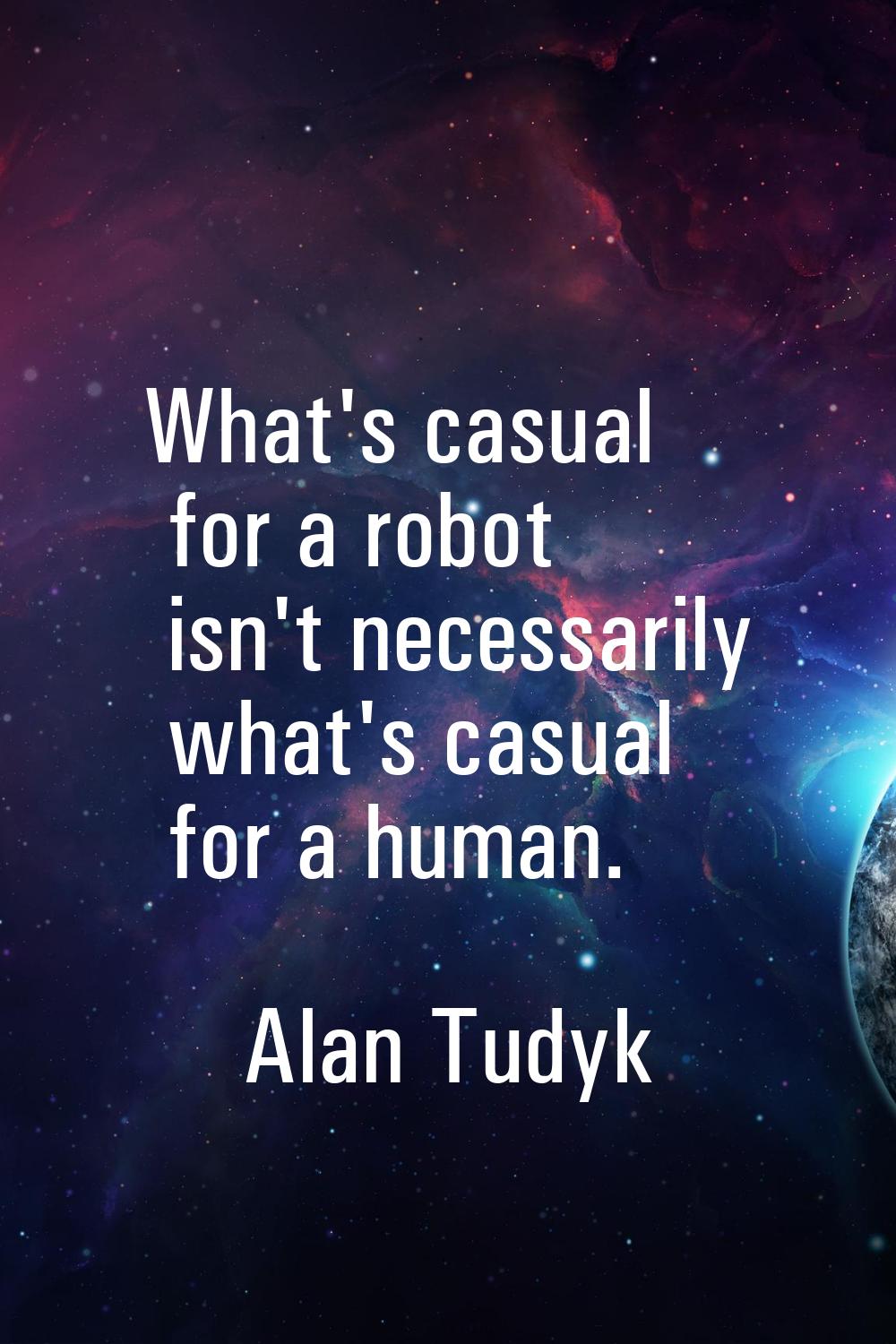What's casual for a robot isn't necessarily what's casual for a human.