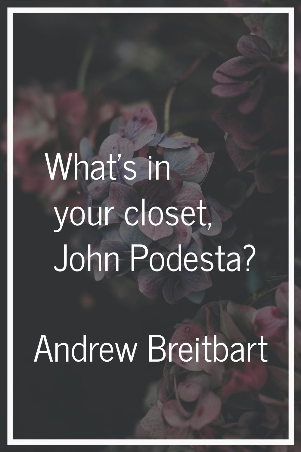 What's in your closet, John Podesta?