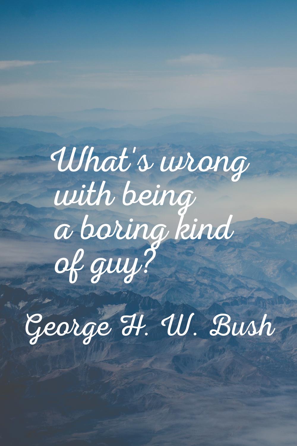 What's wrong with being a boring kind of guy?