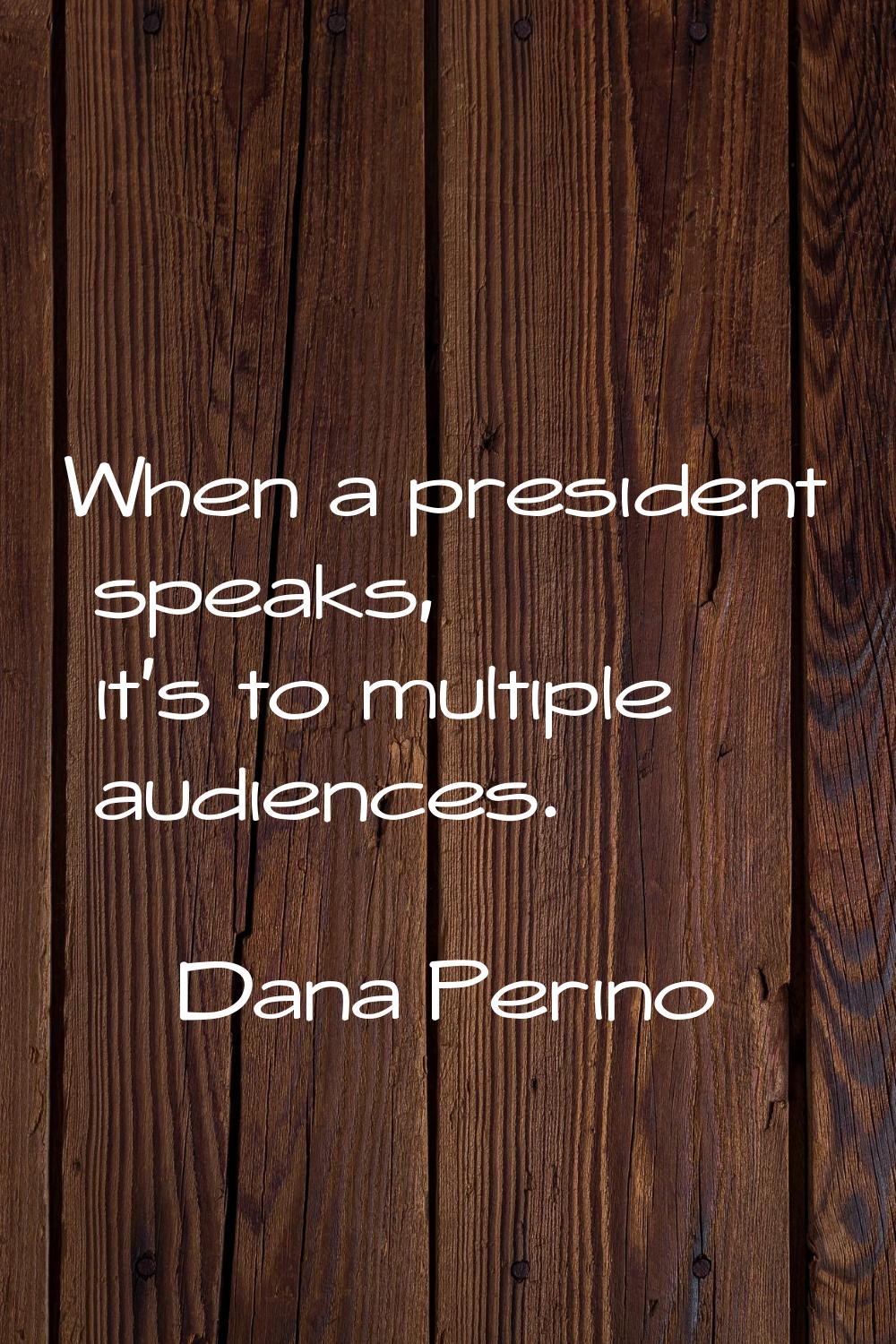 When a president speaks, it's to multiple audiences.