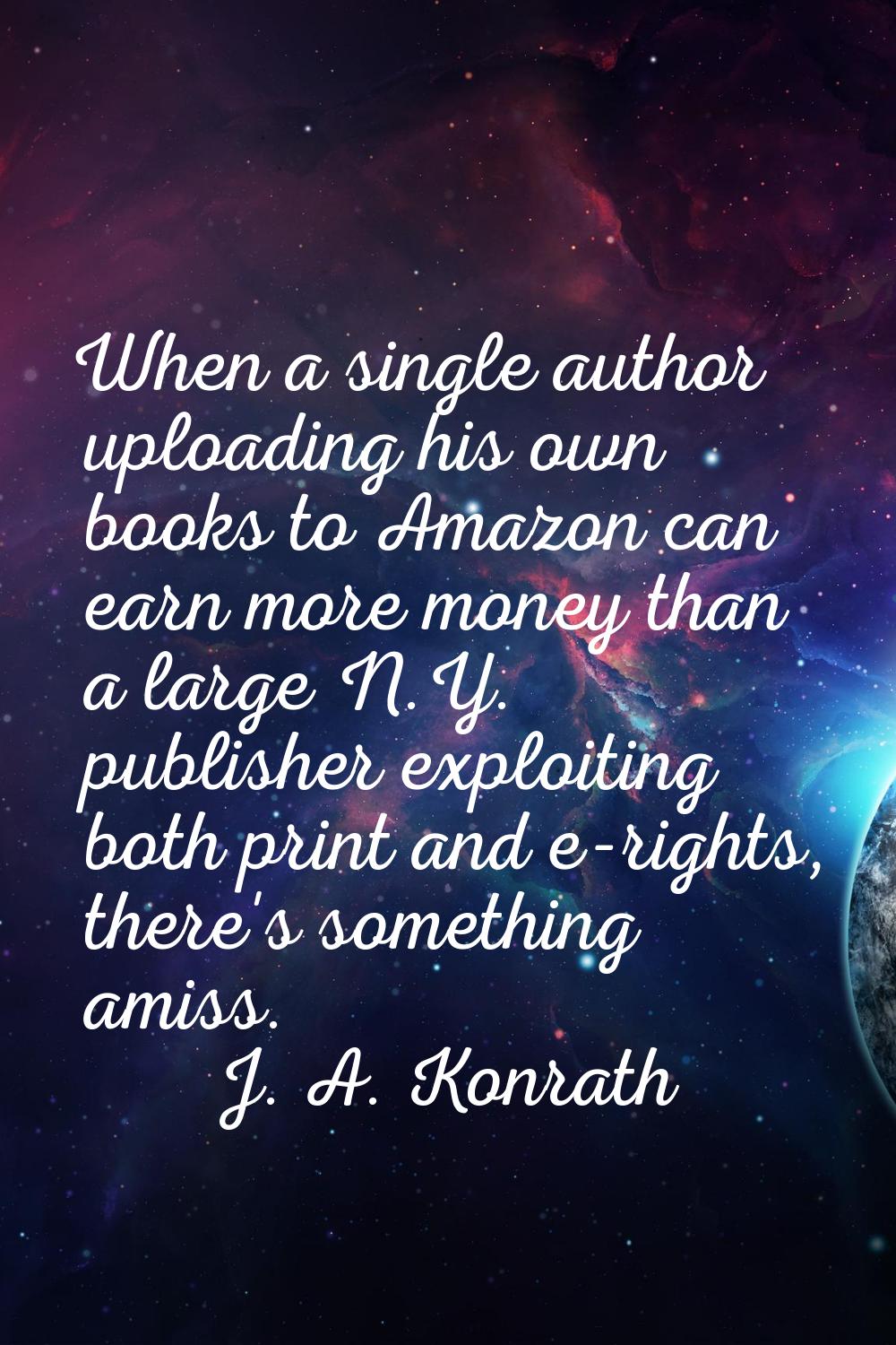 When a single author uploading his own books to Amazon can earn more money than a large N.Y. publis