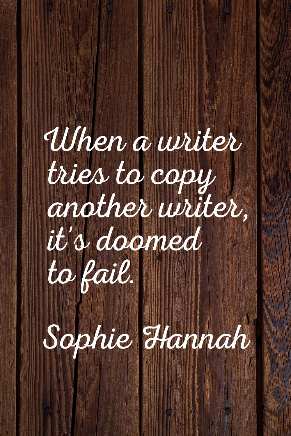 When a writer tries to copy another writer, it's doomed to fail.