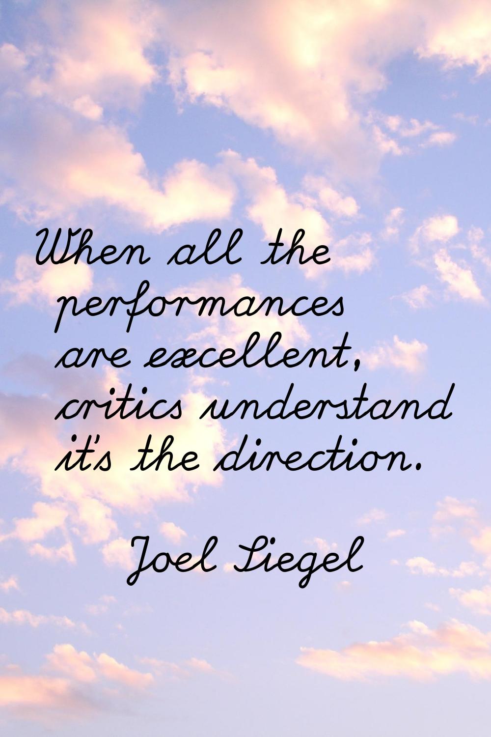 When all the performances are excellent, critics understand it's the direction.
