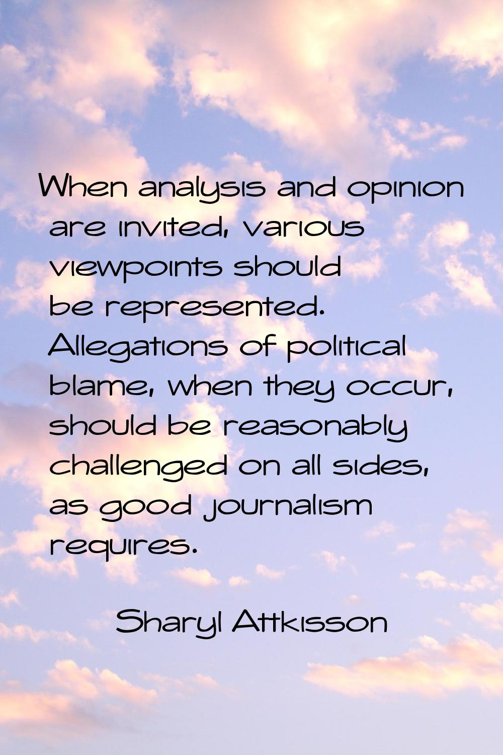 When analysis and opinion are invited, various viewpoints should be represented. Allegations of pol
