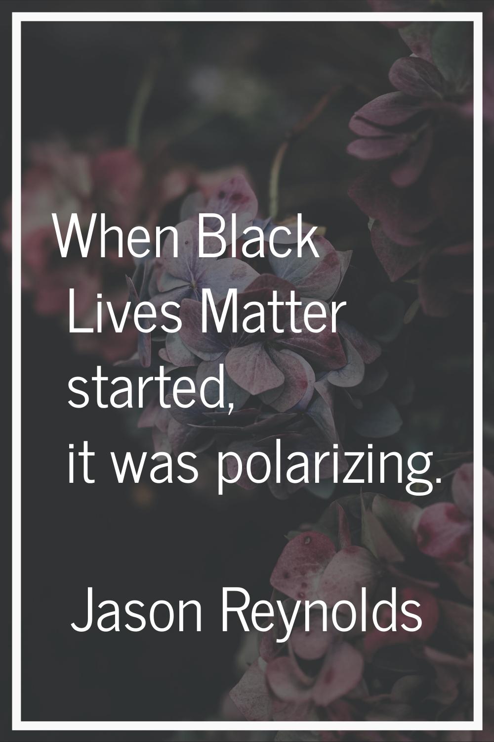 When Black Lives Matter started, it was polarizing.
