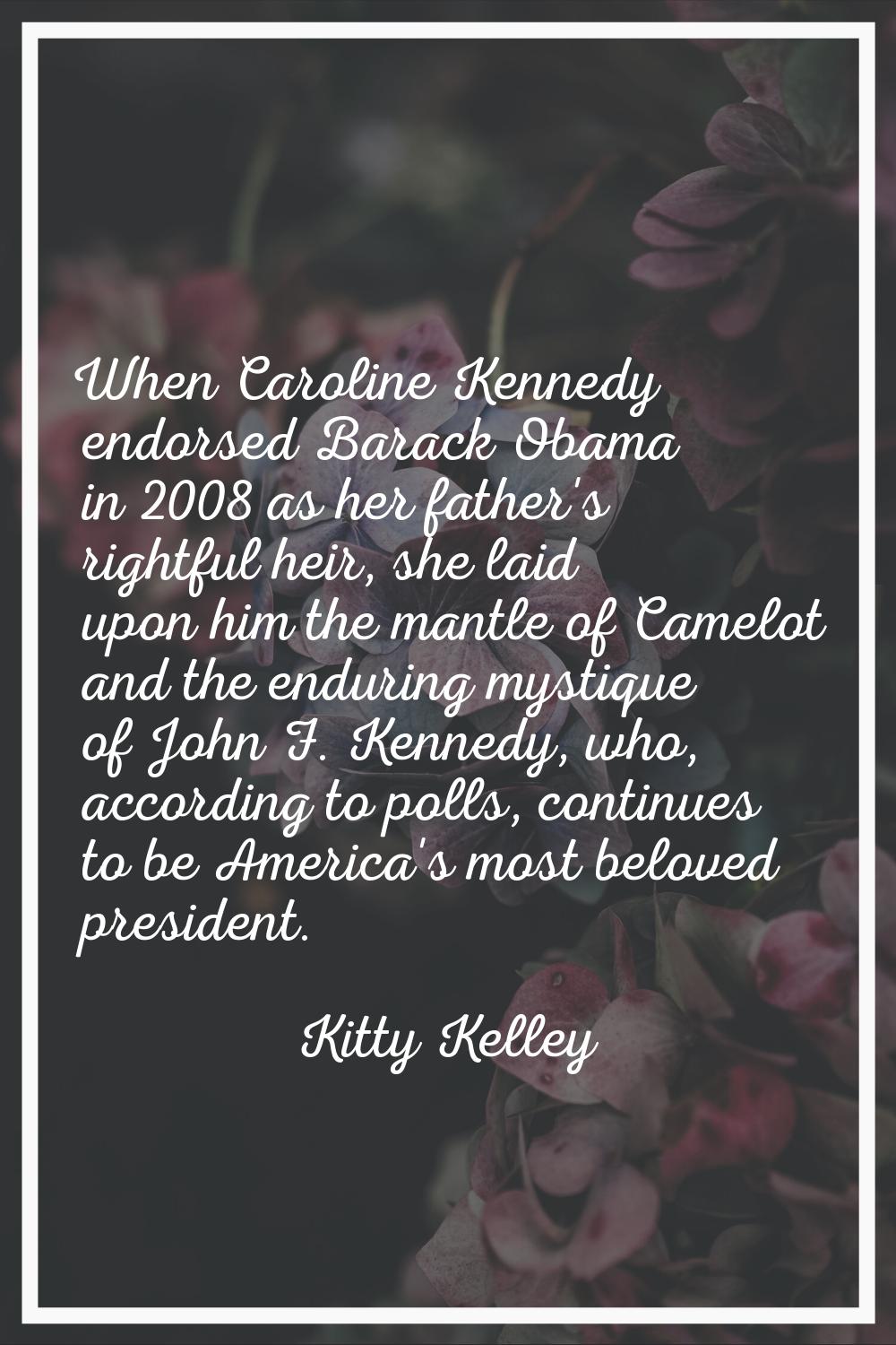 When Caroline Kennedy endorsed Barack Obama in 2008 as her father's rightful heir, she laid upon hi