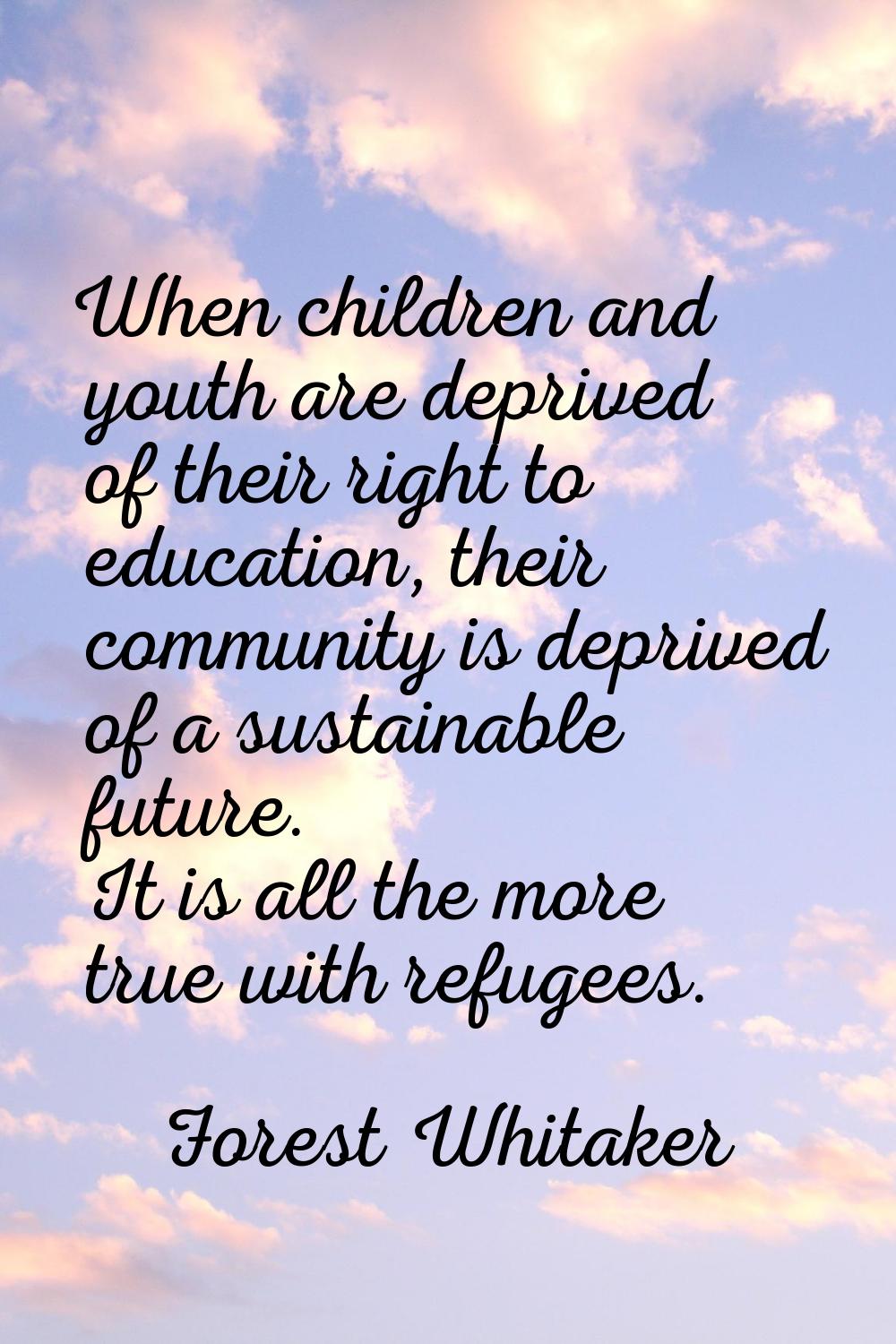 When children and youth are deprived of their right to education, their community is deprived of a 