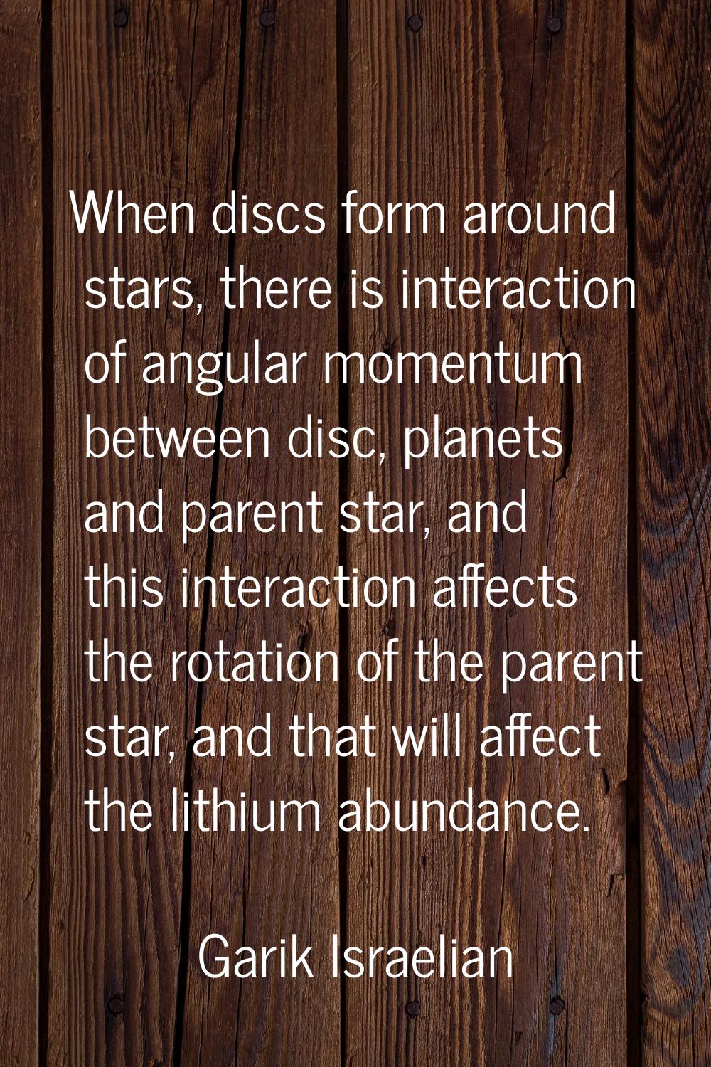 When discs form around stars, there is interaction of angular momentum between disc, planets and pa