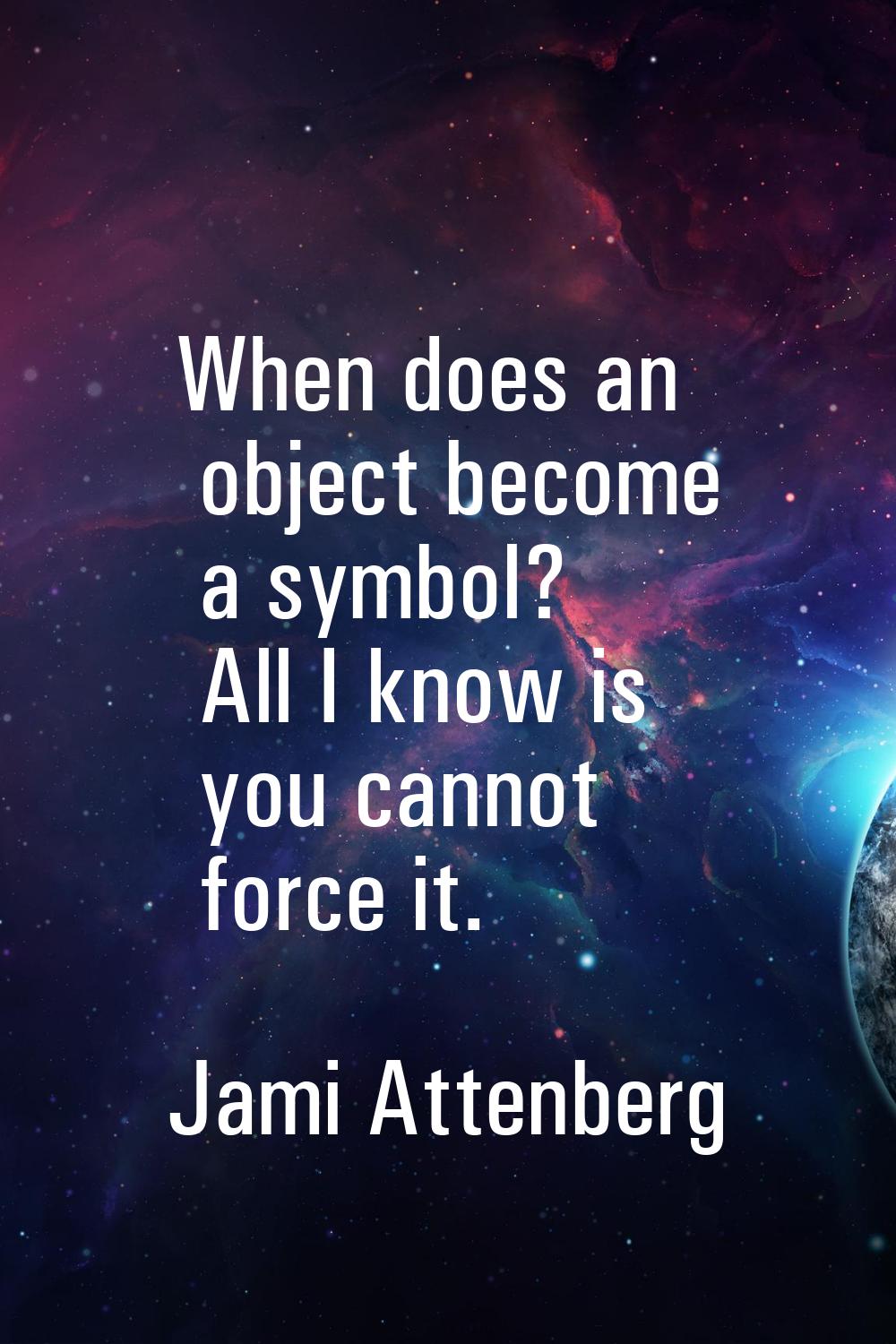When does an object become a symbol? All I know is you cannot force it.
