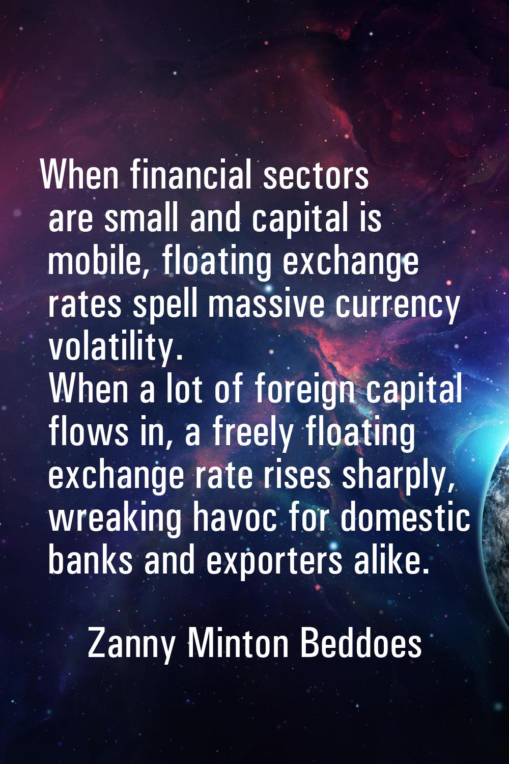 When financial sectors are small and capital is mobile, floating exchange rates spell massive curre