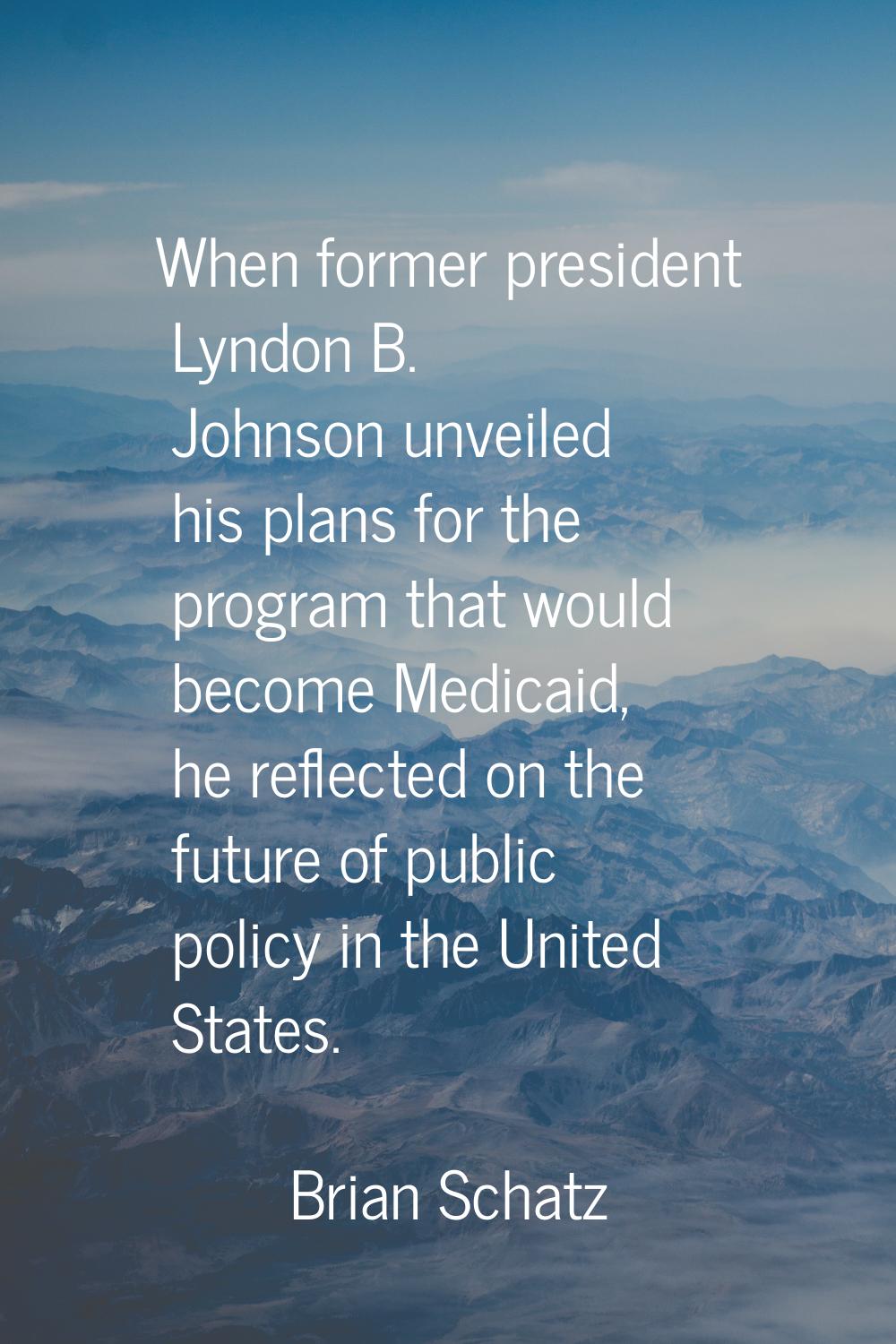 When former president Lyndon B. Johnson unveiled his plans for the program that would become Medica