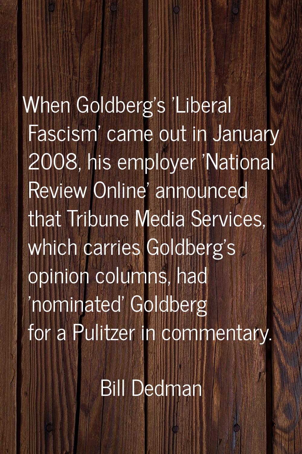 When Goldberg's 'Liberal Fascism' came out in January 2008, his employer 'National Review Online' a