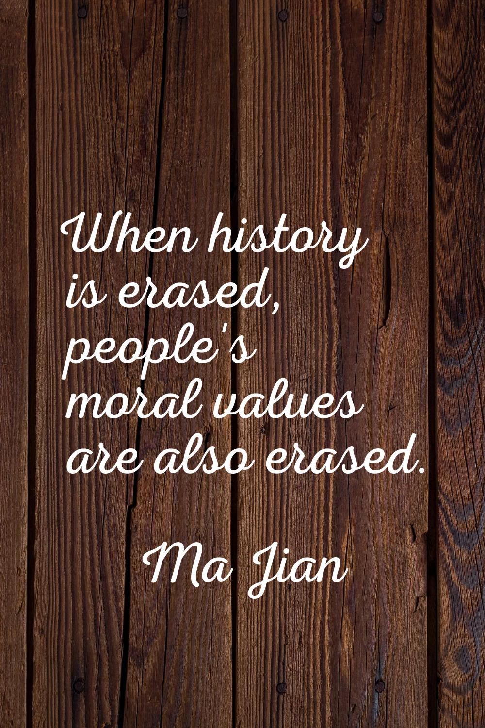 When history is erased, people's moral values are also erased.